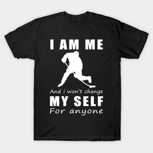 hockey I am me and i won't change my self for anyone T-Shirt